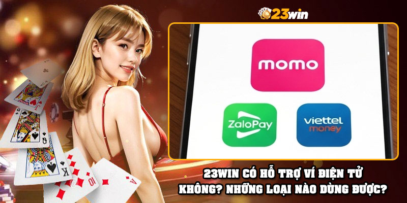 23Win có hỗ trợ ví điện tử không? Những loại nào dùng được?