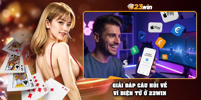 Giải đáp câu hỏi về ví điện tử ở 23Win
