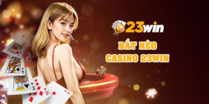 Mẹo bắt kèo casino 23Win từ cao thủ, tỷ lệ thắng cao đến 89%