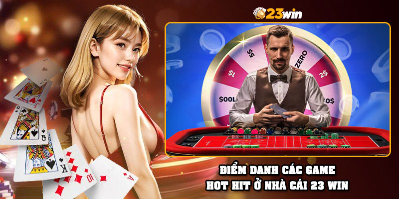 Điểm danh các game HOT HIT ở nhà cái 23 Win