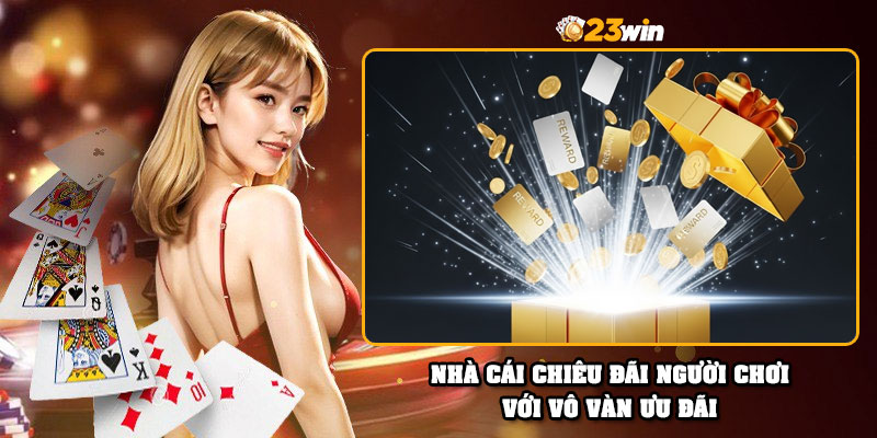 Nhà cái chiêu đãi người chơi với vô vàn ưu đãi