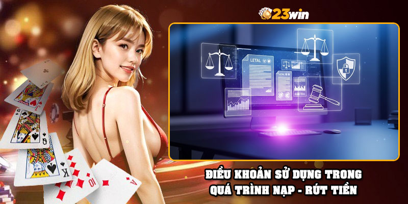Điều khoản sử dụng trong quá trình nạp - rút tiền