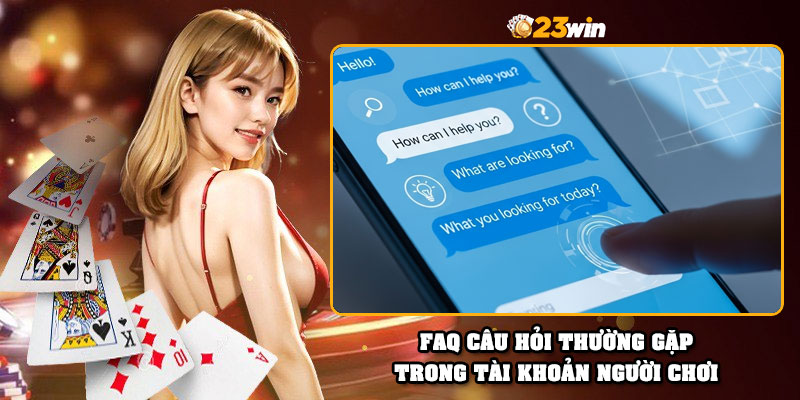 FAQ câu hỏi thường gặp trong tài khoản người chơi
